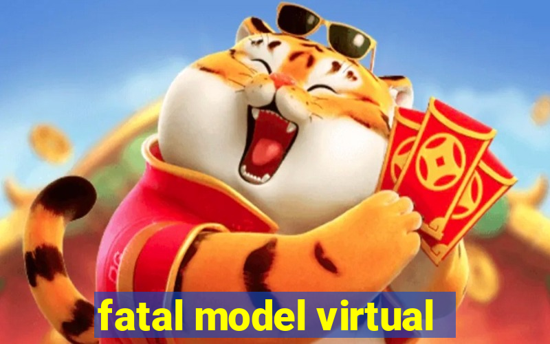 fatal model virtual